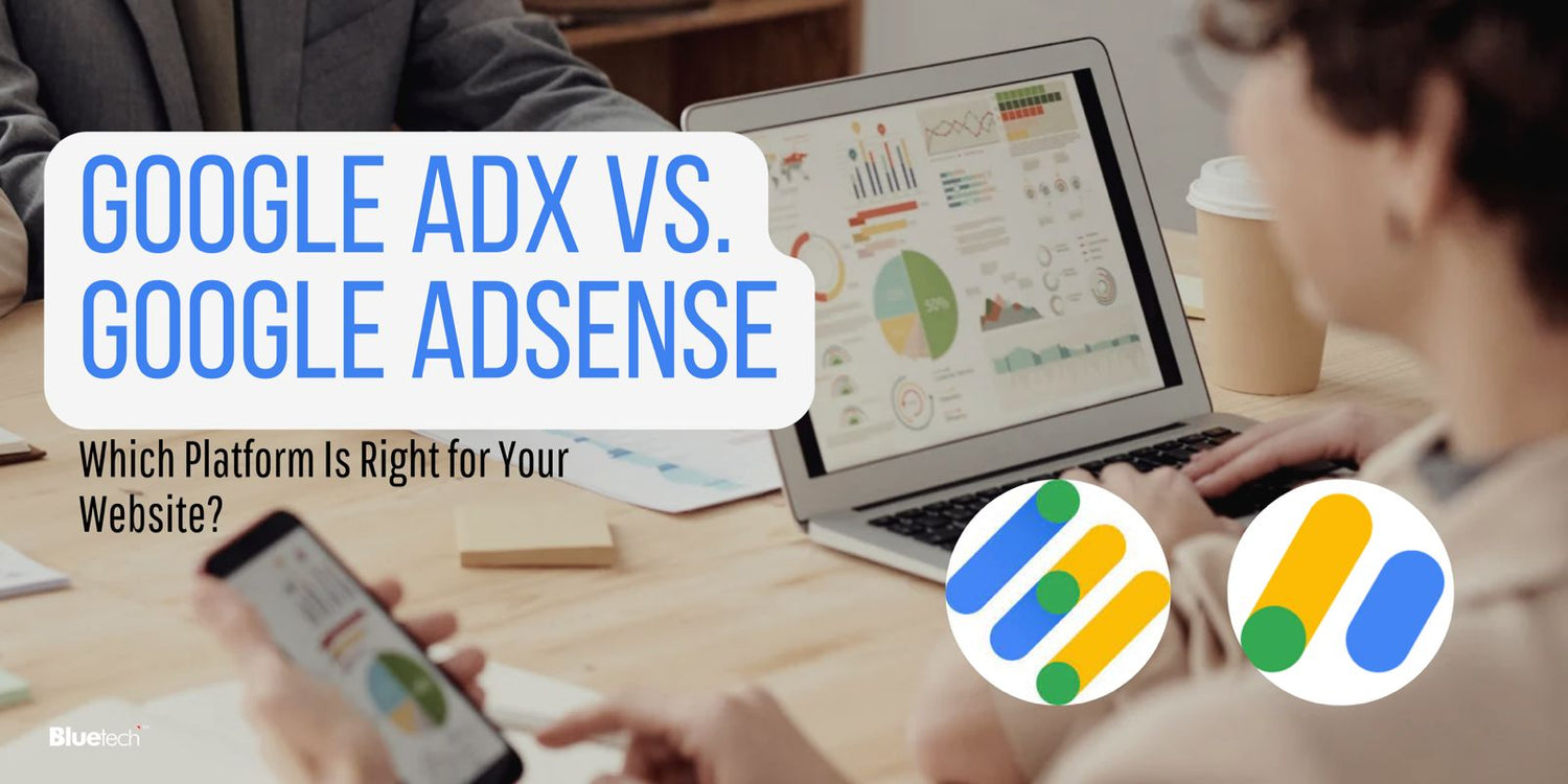 Google AdX vs. Google AdSense: Which Platform Is Right for Your Website?