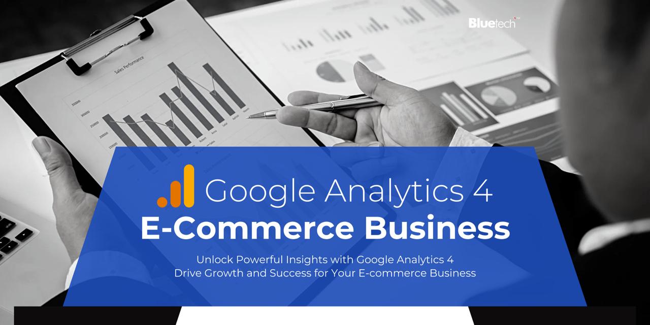 Google Analytics 4: What E-commerce Businesses Need to Know